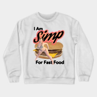 I Am SIMP For Fast Food Crewneck Sweatshirt